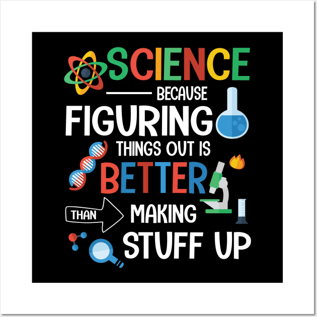 Science Because Figuring Things Out Is Better Than Making Stuff Up Happy Papa Dad Mom Son Daughter Wall Art by bakhanh123